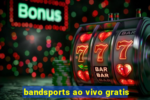 bandsports ao vivo gratis